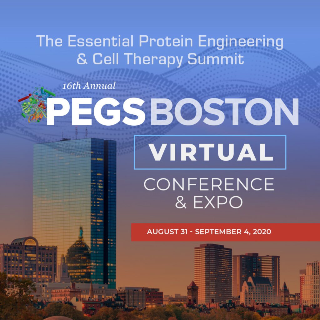 The Essential Protein Engineering & Cell Therapy Summit
16th Annual
PEGS BOSTON
VIRTUAL
CONFERENCE & EXPO
August 31 -- September 4, 2020